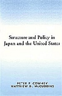Structure and Policy in Japan and the United States : An Institutionalist Approach (Hardcover)