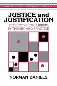 Justice and Justification : Reflective Equilibrium in Theory and Practice (Hardcover)