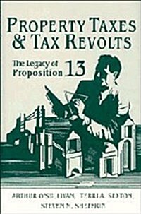 Property Taxes and Tax Revolts : The Legacy of Proposition 13 (Hardcover)