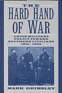 The Hard Hand of War : Union Military Policy toward Southern Civilians, 1861–1865 (Hardcover)
