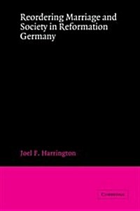 Reordering Marriage and Society in Reformation Germany (Hardcover)