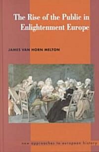 The Rise of the Public in Enlightenment Europe (Hardcover)