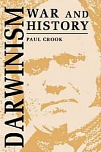 Darwinism, War and History : The Debate over the Biology of War from the Origin of Species to the First World War (Paperback)