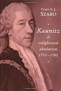 Kaunitz and Enlightened Absolutism 1753–1780 (Paperback)