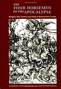 The Four Horsemen of the Apocalypse : Religion, War, Famine and Death in Reformation Europe (Paperback)