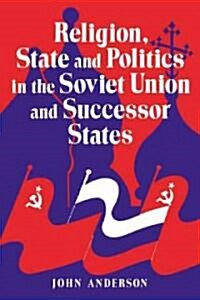 Religion, State and Politics in the Soviet Union and Successor States (Paperback)