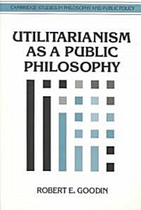 Utilitarianism as a Public Philosophy (Paperback)