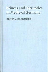 Princes and Territories in Medieval Germany (Hardcover)