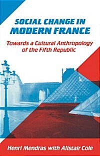 Social Change in Modern France : Towards a Cultural Anthropology of the Fifth Republic (Hardcover)