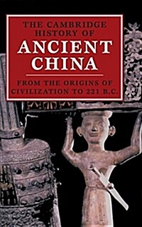 The Cambridge History of Ancient China : From the Origins of Civilization to 221 BC (Hardcover)