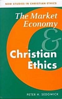 The Market Economy and Christian Ethics (Hardcover)