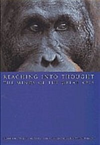 Reaching into Thought : The Minds of the Great Apes (Hardcover)