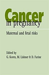Cancer in Pregnancy : Maternal and Fetal Risks (Hardcover)