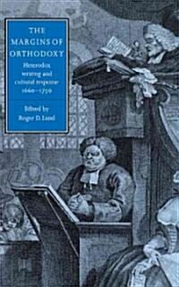 The Margins of Orthodoxy : Heterodox Writing and Cultural Response, 1660–1750 (Hardcover)