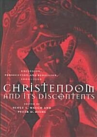 Christendom and its Discontents : Exclusion, Persecution, and Rebellion, 1000–1500 (Hardcover)