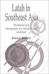 Latah in South-East Asia : The History and Ethnography of a Culture-bound Syndrome (Hardcover)
