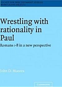 Wrestling with Rationality in Paul : Romans 1-8 in a New Perspective (Hardcover)