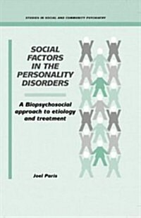 Social Factors in the Personality Disorders : A Biopsychosocial Approach to Etiology and Treatment (Hardcover)