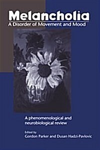 Melancholia: A Disorder of Movement and Mood : A Phenomenological and Neurobiological Review (Hardcover)