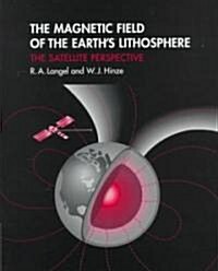 The Magnetic Field of the Earths Lithosphere : The Satellite Perspective (Hardcover)