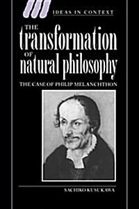 The Transformation of Natural Philosophy : The Case of Philip Melanchthon (Hardcover)