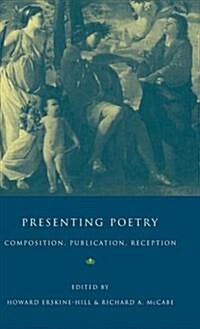 Presenting Poetry : Composition, Publication, Reception (Hardcover)