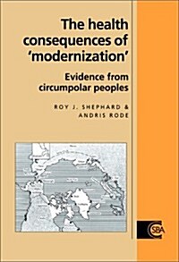 The Health Consequences of Modernisation : Evidence from Circumpolar Peoples (Hardcover)