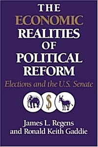 The Economic Realities of Political Reform : Elections and the US Senate (Hardcover)