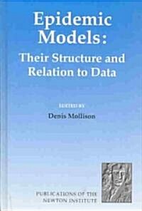 Epidemic Models : Their Structure and Relation to Data (Hardcover)