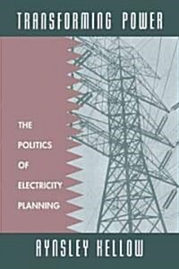 Transforming Power : The Politics of Electricity Planning (Paperback)