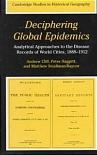 Deciphering Global Epidemics : Analytical Approaches to the Disease Records of World Cities, 1888–1912 (Paperback)