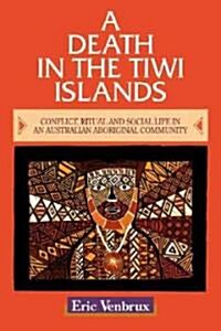 A Death in the Tiwi Islands : Conflict, Ritual and Social Life in an Australian Aboriginal Community (Paperback)