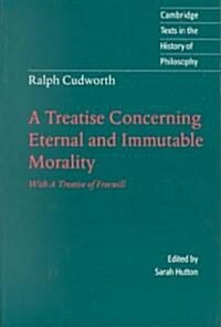 Ralph Cudworth: A Treatise Concerning Eternal and Immutable Morality : With A Treatise of Freewill (Paperback)