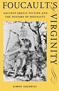 Foucaults Virginity : Ancient Erotic Fiction and the History of Sexuality (Paperback)