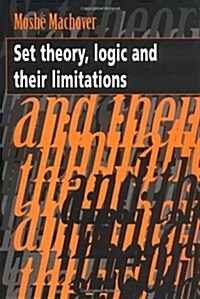 Set Theory, Logic and Their Limitations (Paperback)