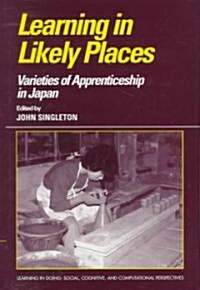 Learning in Likely Places : Varieties of Apprenticeship in Japan (Hardcover)