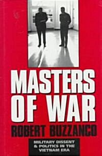 Masters of War : Military Dissent and Politics in the Vietnam Era (Hardcover)