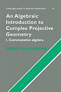 An Algebraic Introduction to Complex Projective Geometry : Commutative Algebra (Hardcover)