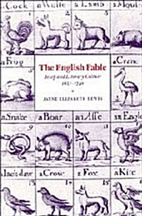 The English Fable : Aesop and Literary Culture, 1651–1740 (Hardcover)