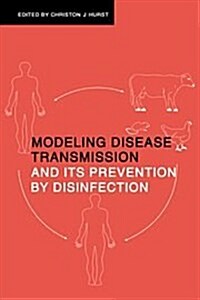 Modeling Disease Transmission and Its Prevention by Disinfection (Hardcover)