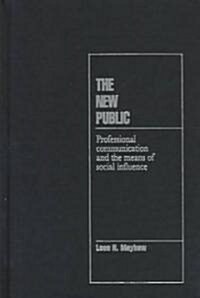 The New Public : Professional Communication and the Means of Social Influence (Hardcover)