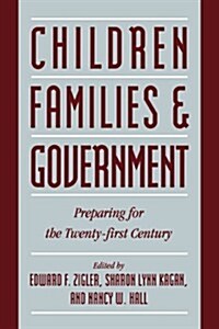 Children, Families, and Government : Preparing for the Twenty-First Century (Hardcover)