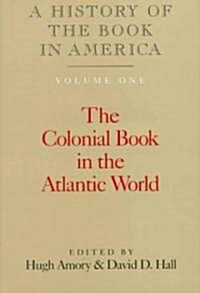 A History of the Book in America: Volume 1, The Colonial Book in the Atlantic World (Hardcover)