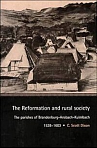 The Reformation and Rural Society : The Parishes of Brandenburg-Ansbach-Kulmbach, 1528–1603 (Hardcover)