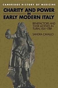 Charity and Power in Early Modern Italy : Benefactors and their Motives in Turin, 1541–1789 (Paperback)