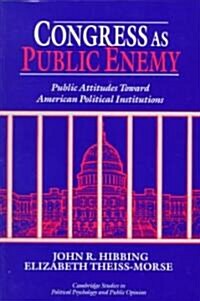 Congress as Public Enemy : Public Attitudes toward American Political Institutions (Paperback)