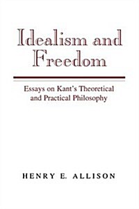 Idealism and Freedom : Essays on Kants Theoretical and Practical Philosophy (Paperback)