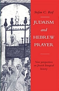 Judaism and Hebrew Prayer : New Perspectives on Jewish Liturgical History (Paperback)