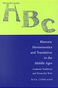 Rhetoric, Hermeneutics, and Translation in the Middle Ages : Academic Traditions and Vernacular Texts (Paperback)