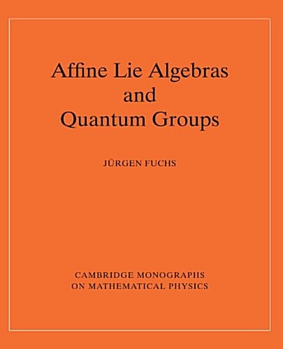 Affine Lie Algebras and Quantum Groups : An Introduction, with Applications in Conformal Field Theory (Paperback)